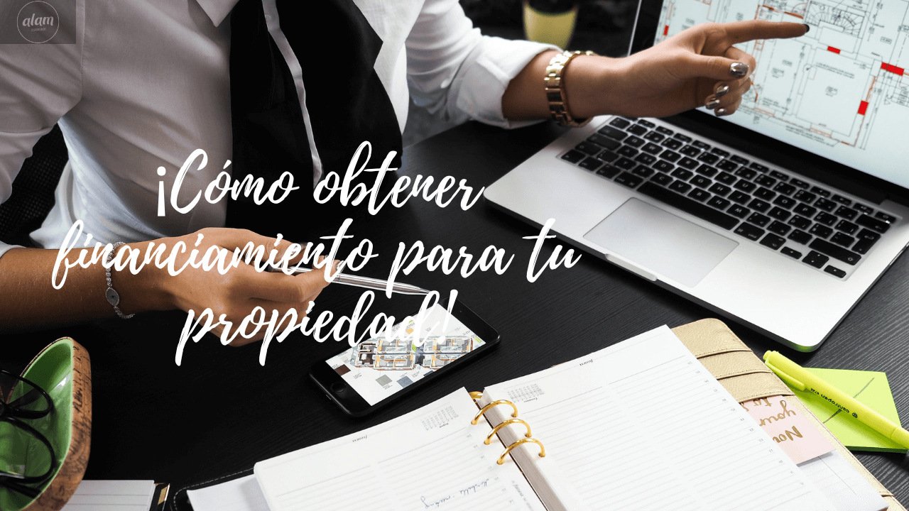 C Mo Obtener Financiamiento Para Tu Propiedad Alam Cespedes Blog